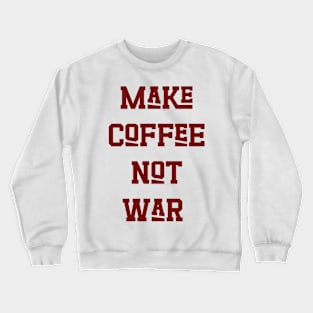 Make Coffee Not War v2 Crewneck Sweatshirt